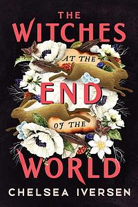 The Witches At the End of the World by Chelsea Iversen