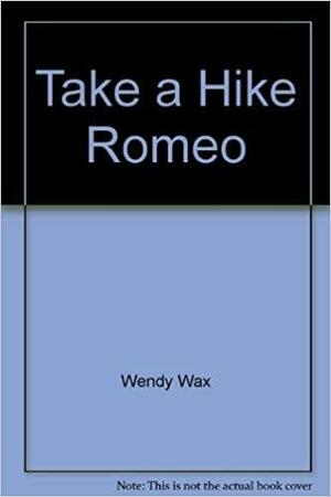 Take a Hike, Romeo by Wendy Wax