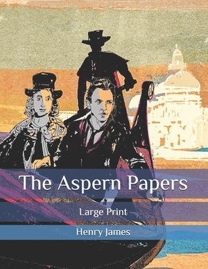 The Aspern Papers: Large Print by Henry James