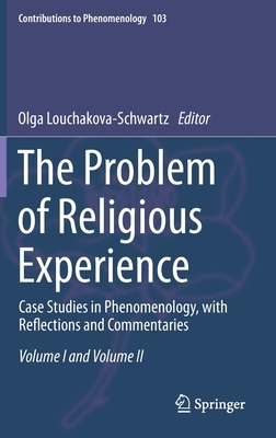 The Problem of Religious Experience: Case Studies in Phenomenology, with Reflections and Commentaries by 