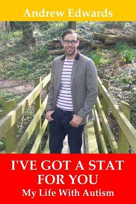 I've Got a Stat For You: My Life With Autism by Andrew Edwards