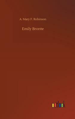 Emily Bronte by A. Mary F. Robinson