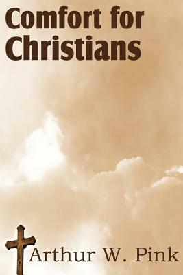 Comfort for Christians by Arthur W. Pink