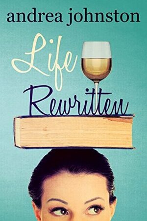 Life Rewritten by Andrea Johnston