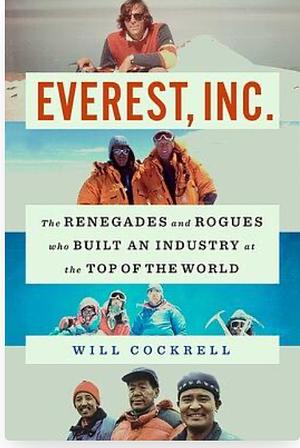 Everest, Inc.: The Renegades and Rogues Who Built an Industry at the Top of the World by Will Cockrell