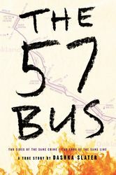The 57 Bus: A True Story of Two Teenagers and the Crime That Changed Their Lives by Dashka Slater