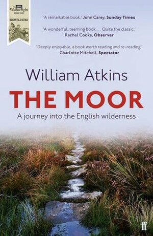 The Moor: A journey into the English wilderness by William Atkins