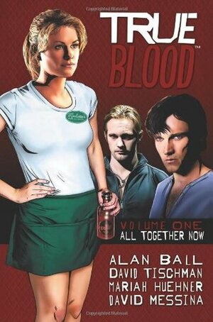 True Blood: All Together Now by David Tischman, Alan Ball, David Messina, Mariah Huehner