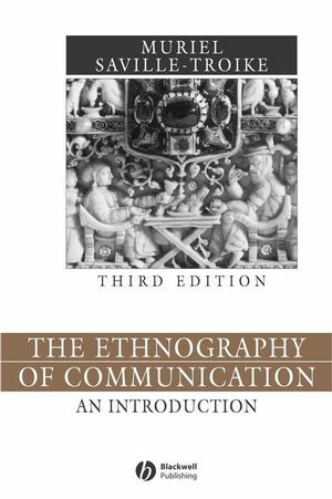 The Ethnography of Communication: An Introduction by Muriel Saville-Troike