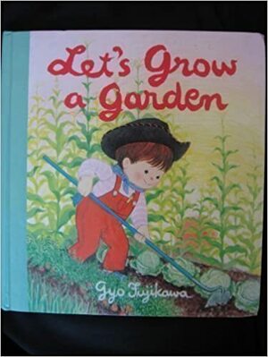 Let's Grow a Garden by Gyo Fujikawa