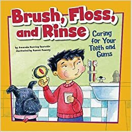 Brush, Floss, and Rinse: Caring for Your Teeth and Gums by Amanda Doering Tourville
