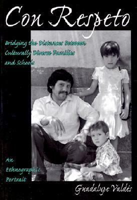 Con Respeto: Bridging the Distances Between Culturally Diverse Families and Schools: An Ethnographic Portrait by Guadalupe Valdés