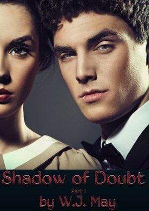 Shadow of Doubt - Part 1 by W.J. May
