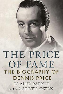 The Price of Fame: The Biography of Dennis Price by Gareth Owen, Elaine Parker