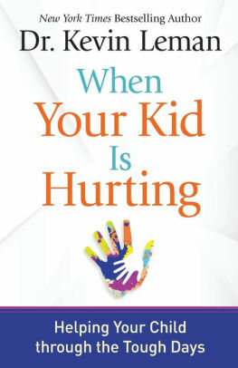 When Your Kid Is Hurting: Helping Your Child through the Tough Days by Kevin Leman