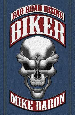 Biker: Bad Road Rising, Book 1 by Mike Baron