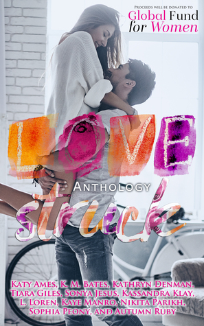 Lovestruck Anthology by Sophia Peony, Nikita Parikh, Kassandra Klay, Kaye Manro, Kathryn Denman, K.M. Bates, L. Loren, Tiara Giles, Autumn Ruby, Katy Ames, Sonya Jesus