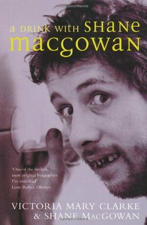 A Drink With Shane MacGowan by Shane MacGowan, Victoria Mary Clarke