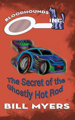 The Secret of the Ghostly Hotrod by Bill Myers