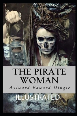 The Pirate Woman (Illustrated) by Aylward Edward Dingle