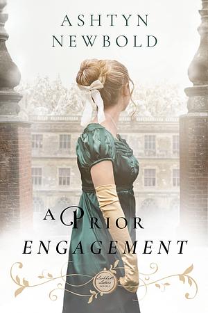 A Prior Engagement by Ashtyn Newbold, Ashtyn Newbold