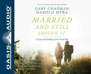 Married and Still Loving It (Library Edition): The Joys and Challenges of the Second Half by Gary Chapman, Harold Myra