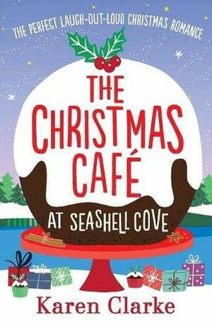 The Christmas Cafe at Seashell Cove: The perfect laugh out loud Christmas romance by Karen Clarke