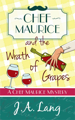 Chef Maurice and the Wrath of Grapes by J.A. Lang