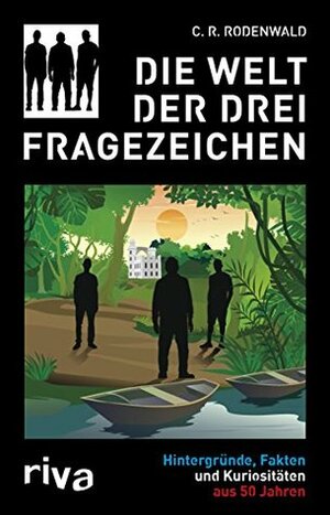 Die Welt der Drei Fragezeichen: Hintergründe, Fakten und Kuriositäten aus 50 Jahren by C.R. Rodenwald