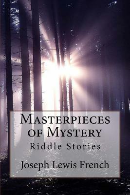 Masterpieces of Mystery: Riddle Stories Joseph Lewis French by Joseph Lewis French