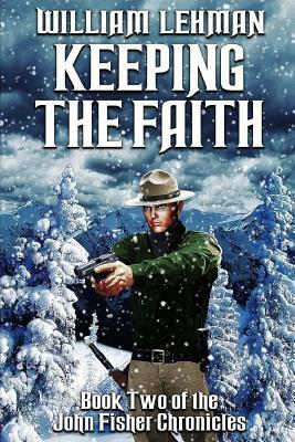 Keeping The Faith: The John Fisher Chronicles by William Lehman