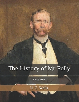 The History of Mr Polly: Large Print by H.G. Wells