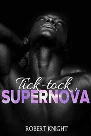 Tick-tock, Supernova by Robert Knight