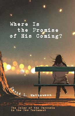 Where Is the Promise of His Coming? by David L. Mathewson