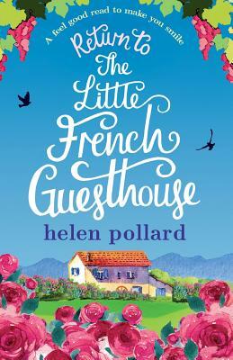 Return to the Little French Guesthouse: A feel good read to make you smile by Helen Pollard