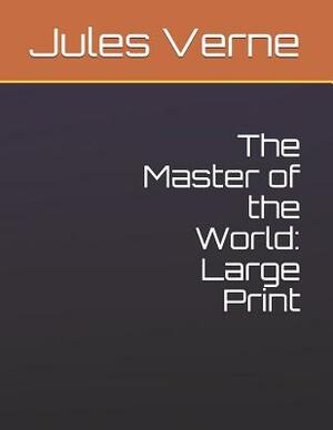 The Master of the World: Large Print by Jules Verne