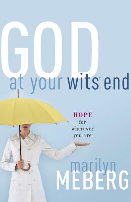 God at Your Wits' End: Hope for Wherever You Are by Marilyn Meberg