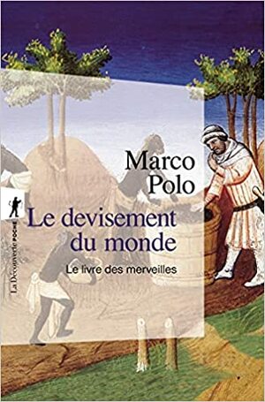 Le devisement du monde : Le livre des merveilles by Marco Polo, Arthur-Christopher Moule, Stefanos Yerasimos, Paul Pelliot