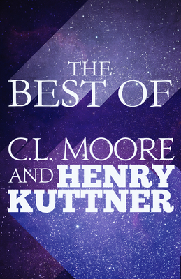 The Best of C.L. Moore and Henry Kuttner by Henry Kuttner, C.L. Moore