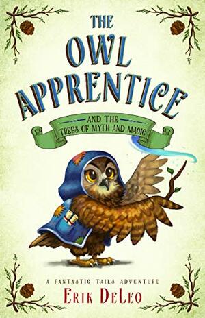 The Owl Apprentice and the Trees of Myth and Magic by Erik DeLeo