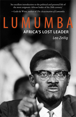 Lumumba: Africa's Lost Leader by Leo Zeilig