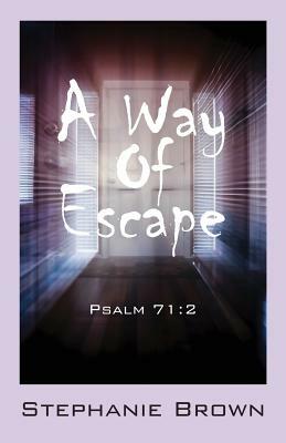 A Way Of Escape: Psalm 71:2 by Stephanie Brown