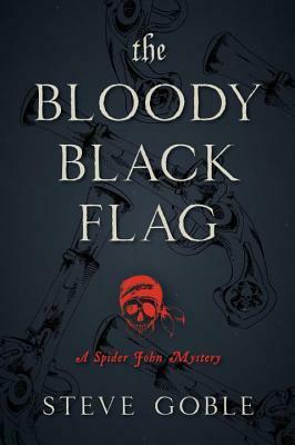 The Bloody Black Flag: A Spider John Mystery by Steve Goble
