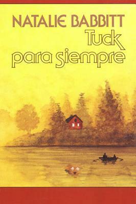 Tuck Para Siempre: Spanish Paperback Edition of Tuck Everlasting = Tuck Everlasting by Natalie Babbitt