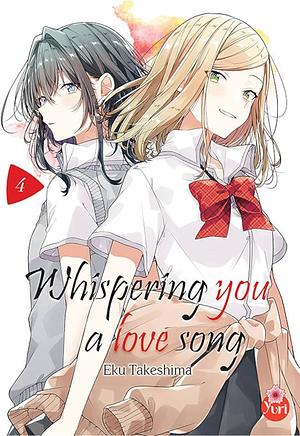 Whispering You a Love Song T04 by Eku Takeshima, Eku Takeshima