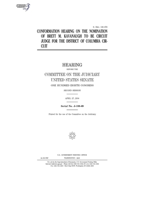 Confirmation hearing on the nomination of Brett M. Kavanaugh to be circuit judge for the District of Columbia Circuit by United States Congress, United States Senate, Committee on the Judiciary (senate)