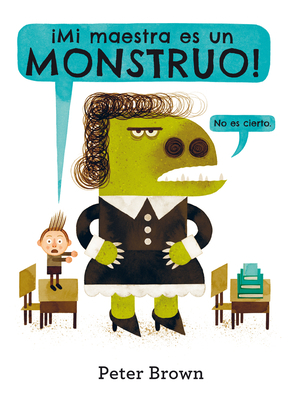 ¡mi Maestra Es Un Monstruo! by Peter Brown