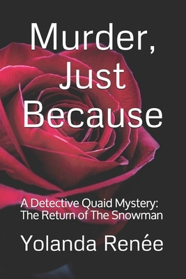 Murder, Just Because: A Detective Quaid Mystery: The Return of The Snowman by Yolanda Renée