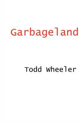 Garbageland by Todd Wheeler
