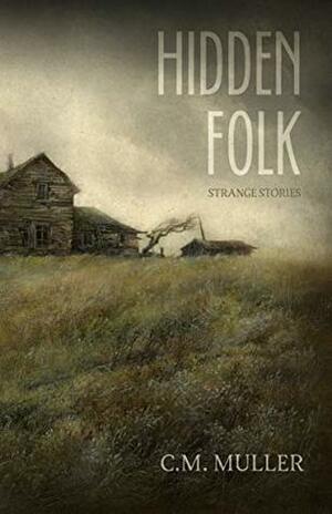 Hidden Folk: Strange Stories by C.M. Muller